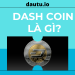 DASH coin là gì? Có nên đầu tư hay không?
