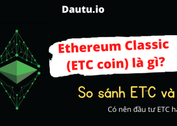 Ethereum Classic, ETC coin là gì? Có nên đầu tư ETC coin không?