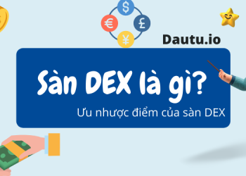 Sàn DEX là gì, ưu nhược điểm của sàn dex