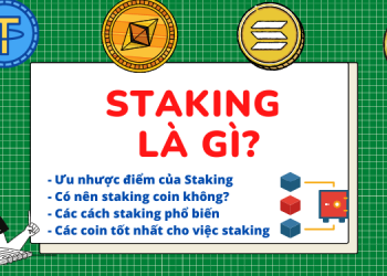 Staking là gì? Có nên Staking coin không? Ưu nhược điểm của Staking