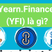 Yearn.Finance YFI coin là gì? Có nên đầu tư hay không?