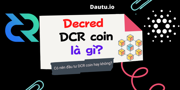 Decred DCR coin là gì, có nên đầu tư không?