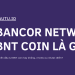 Bancor Network BNT coin là gì, có nên đầu tư không