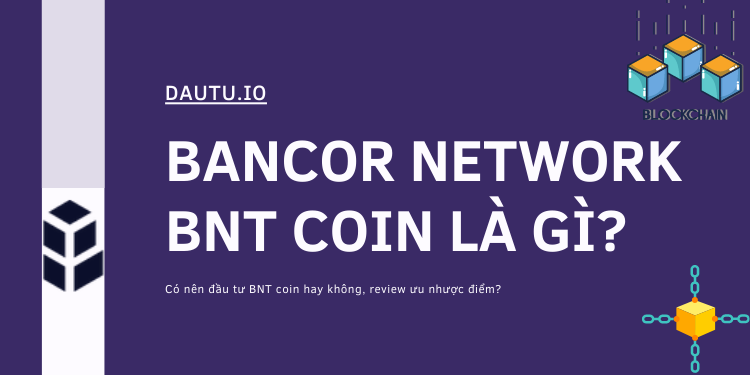 Bancor Network BNT coin là gì, có nên đầu tư không