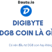 DigiByte DGB coin là gì, có nên đầu tư DGB coin hay không?
