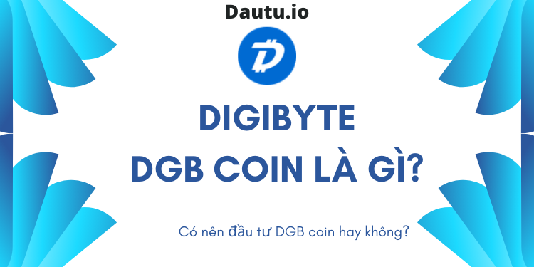 DigiByte DGB coin là gì, có nên đầu tư DGB coin hay không?