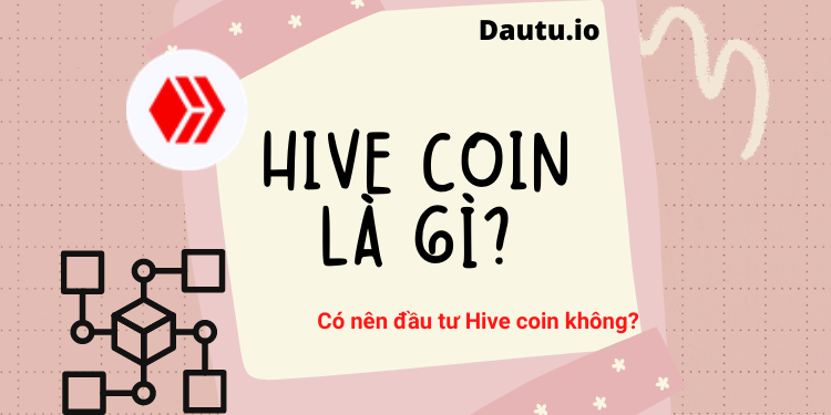 Hive coin là gì, có nên đầu tư Hive coin không?