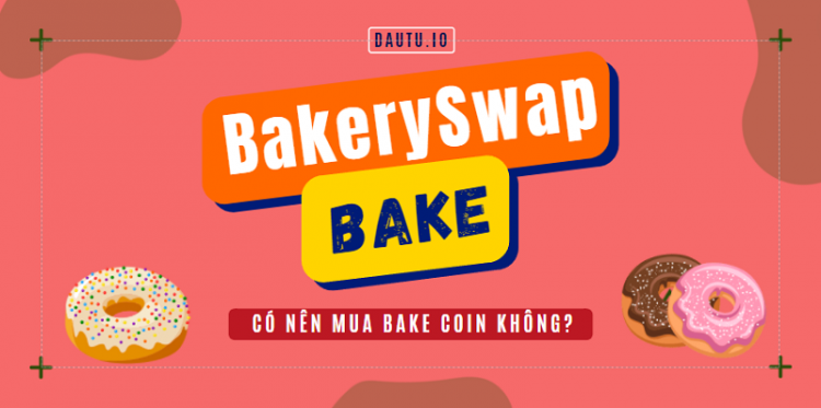 BAKE coin là gì? Có nên đầu tư BAKE coin?