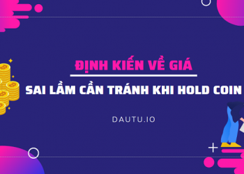 Định kiến về giá, sai lầm cần tránh khi hold coin