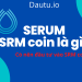 Serum SRM coin là gì, có nên đầu tư SRM coin không?