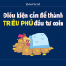 5 điều kiện cần để trở thành triệu phú đầu tư coin