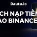 Cách nạp tiền vào Binance chi tiết