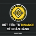 Hướng dẫn rút tiền từ Binance về ngân hàng