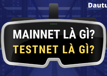 Mainnet là gì, testnet là gì, vì sao nó lại quan trọng