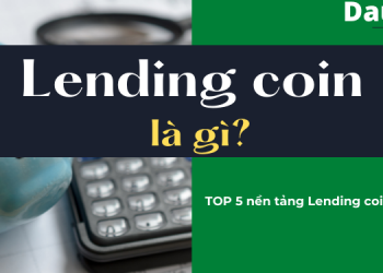 Lending coin là gì? Những nền tảng Lending coin tốt nhất
