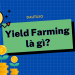 Yield Farming là gì? Khác gì so với Staking? Nên Farming hay Staking tốt hơn?
