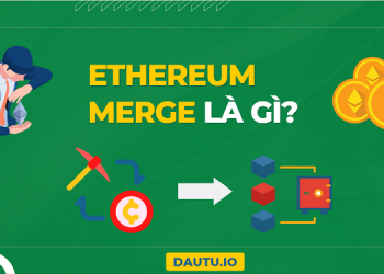 Ethereum Merge là gì?