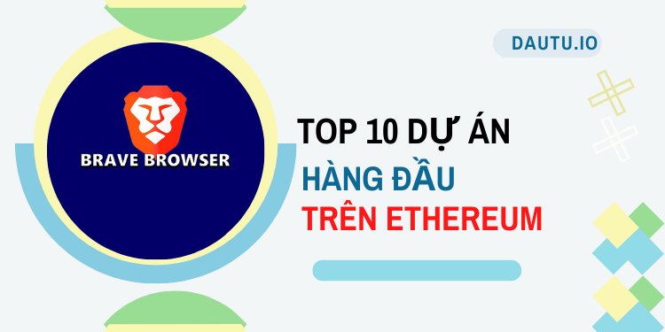 TOP 10 dự án hàng đầu trên Ethereum. Brave Browser