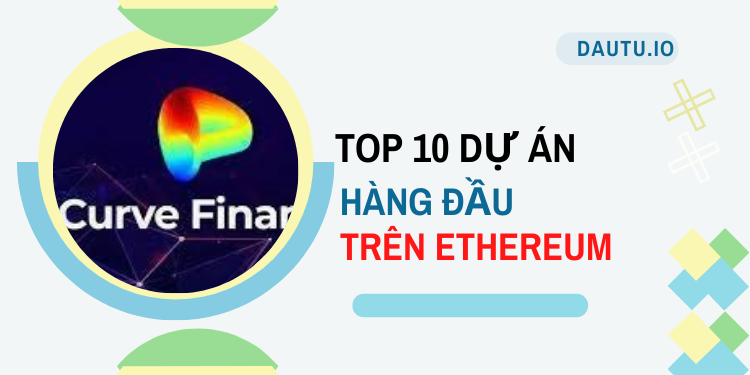 TOP 10 dự án hoạt động tốt nhất trên Ethereum. Curve Finance