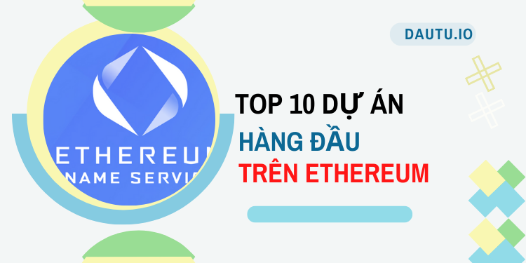 TOP 10 dự án hoạt động tốt nhất trên Ethereum. Ethereum Name Service