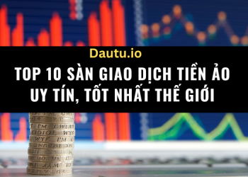 TOP 10 sàn giao dịch tiền ảo uy tín, lớn nhất thế giới