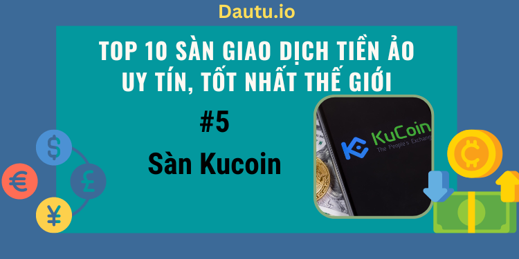 TOP 10 càn giao dịch tiền ảo uy tín, tốt nhất thế giới. Sàn Kucoin