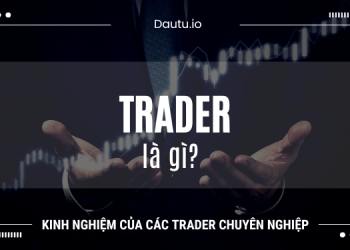 Trader là gì? Cách để trở thành trader chuyên nghiệp