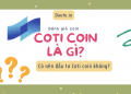 Coti coin là gì? Tiềm năng của Coti Coin như thế nào, có nên đầu tư không?