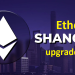 Ethereum Shanghai Upgrade là gì, diễn ra khi nào?