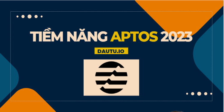 Tại sao Aptos (APT) tăng mạnh như vậy? Tiềm năng 2023 ra sao? Có nên FOMO?