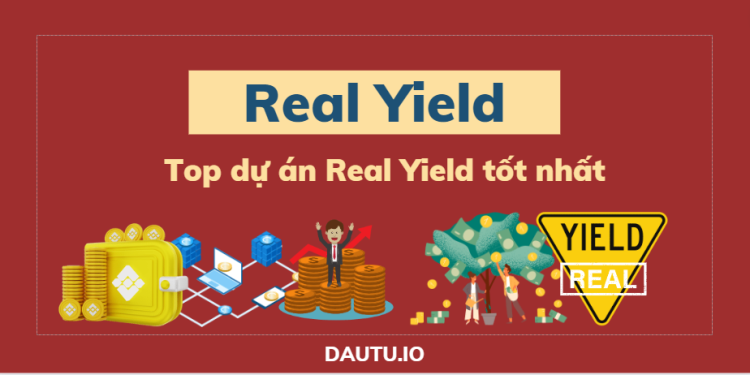 Real Yield là gì trong Defi? Hướng dẫn tìm các dự án “Real Yield” tốt nhất