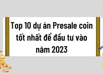 TOP 10 dự án Presale coin tiềm năng tốt nhất để đầu tư 2023.