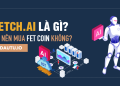 Fetch.AI – FET coin là gì? Review tiềm năng dài hạn của Fetch.AI (FET)