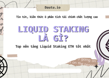 Liquid Staking là gì? Top dự án Liquid Staking ETH tốt nhất