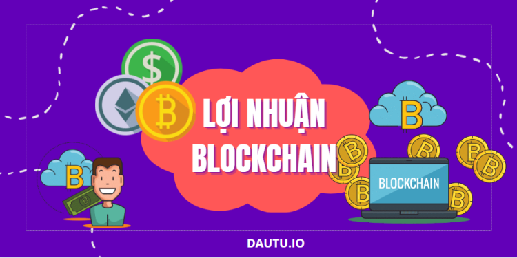 Lợi nhuận của blockchain đến từ đâu? Blockchain nào đang thực sự có “lãi”?