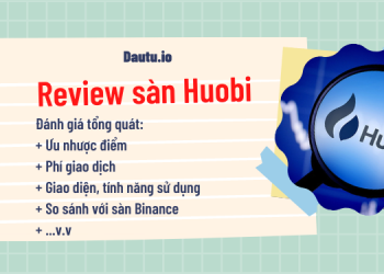 Review, đánh giá sàn Huobi về ưu nhược điểm tổng hợp