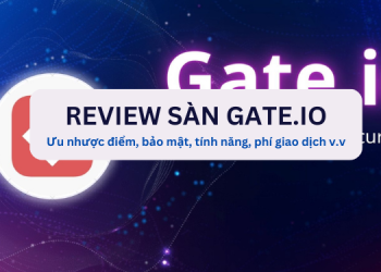 Review sàn Gate.io tổng hợp mới nhất