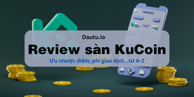 Review sàn KuCoin: ưu nhược điểm chi tiết