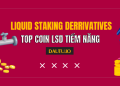 Top dự án Liquid Staking tiềm năng nhất