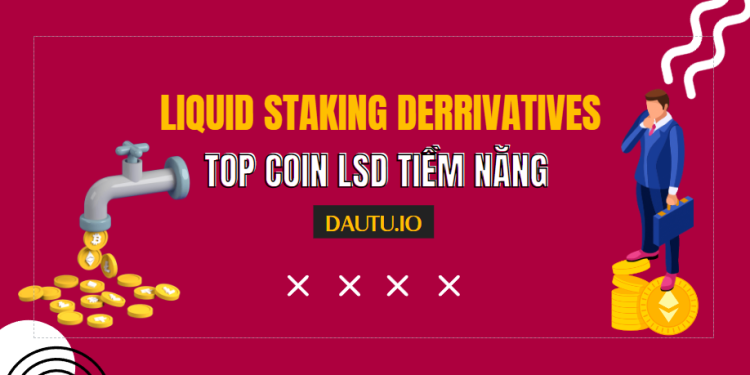 Top dự án Liquid Staking tiềm năng nhất