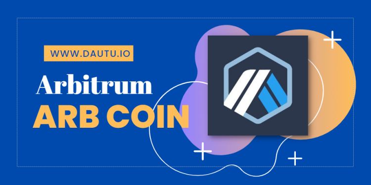 ARB coin là gì? Review tiềm năng Arbitrum (ARB) – Có đáng đầu tư?