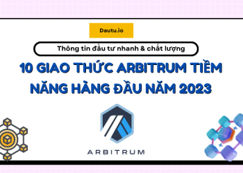 TOP 10 giao thức Arbitrum tiềm năng tốt nhất.