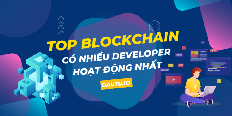 Top blockchain có số lượng “Developers” cao nhất và tăng nhanh nhất 2023