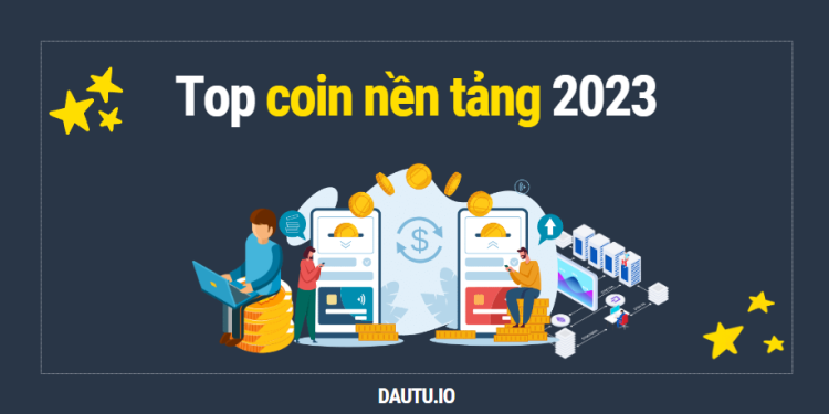 Top các đồng coin nền tảng tốt nhất để mua và nắm giữ trong 2023