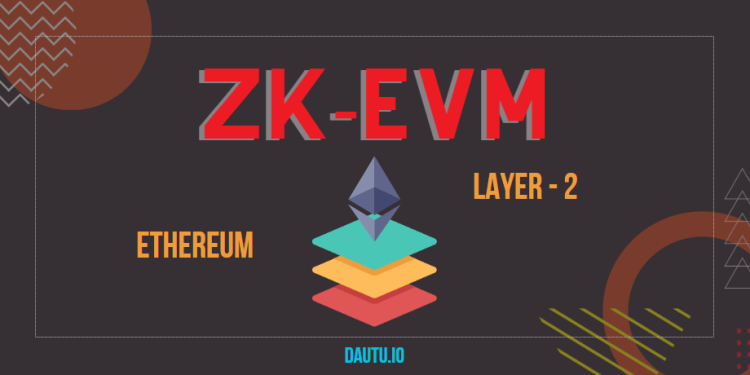 zkEVM là gì? Top 6 dự án zkEVM hàng đầu, tiềm năng nhất thời điểm này