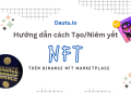Hướng dẫn cách tạo, niêm yết NFT trên sàn Binance NFT Marketplace