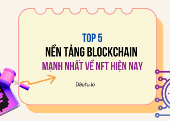 TOP 5 nền tảng blockchain mạnh nhất, hàng đầu về NFT hiện nay
