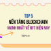 TOP 5 nền tảng blockchain mạnh nhất, hàng đầu về NFT hiện nay