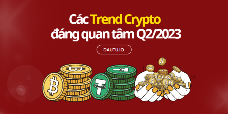 Trend Crypto cho Quý 2/2023