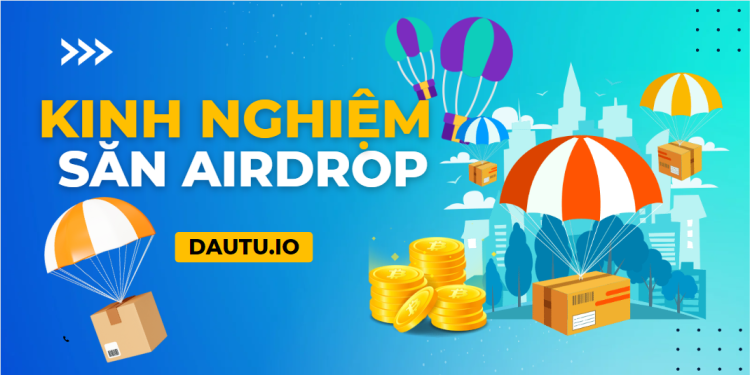 Hướng dẫn kinh nghiệm săn airdrop